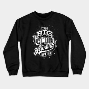 Its a Big Club Crewneck Sweatshirt